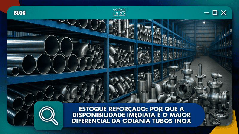 Estoque Reforçado: Por Que a Disponibilidade Imediata é o Maior Diferencial da Goiânia Tubos Inox