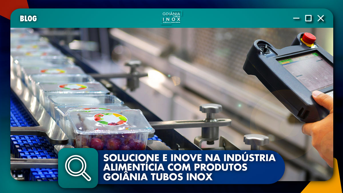 Solucione e Inove na Indústria Alimentícia com Produtos Goiânia Tubos Inox