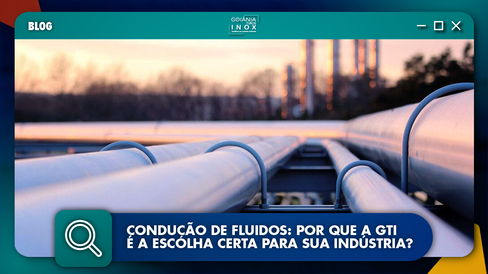 Condução de Fluidos: Por que a GTI é a Escolha Certa para Sua Indústria?
