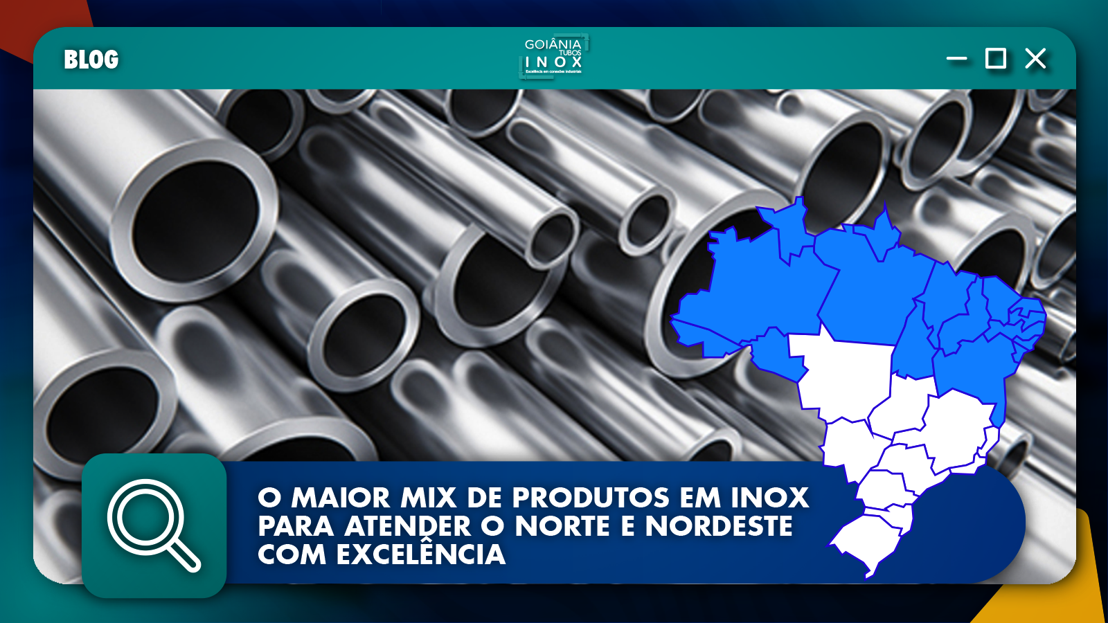O Maior Mix de Produtos em Inox para Atender o Norte e Nordeste com Excelência