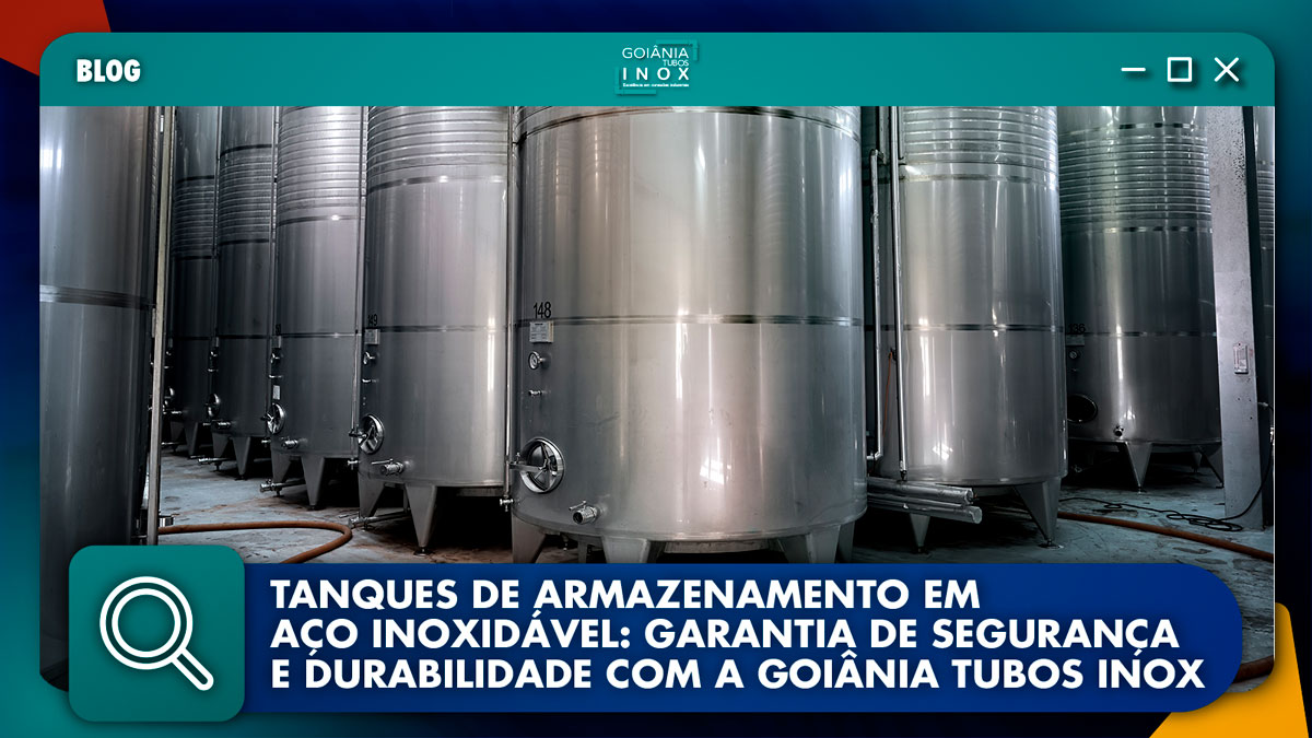 Tanques de Armazenamento em Aço Inoxidável: Garantia de Segurança e Durabilidade com a Goiânia Tubos Inox